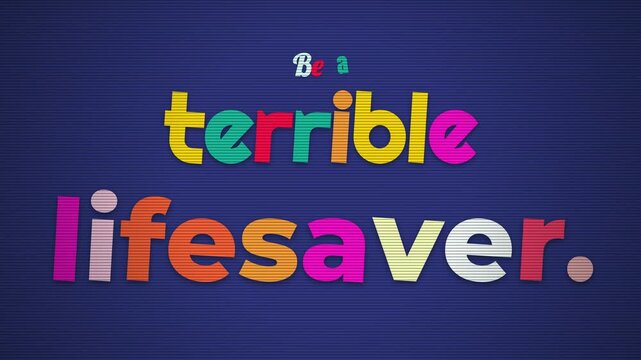 Animated motivation quote Be a terrible lifesaver on a retro blue screen inspiring unique perspective
