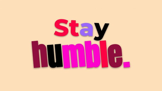 Colorful 3D text animation Stay humble motivation quote forms on beige background Business lifestyle concept