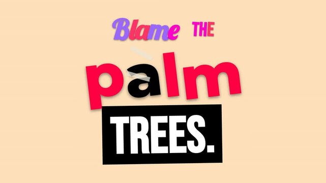 Animated Blame the palm TREES text on peach background Dynamic graphic for a motivation quote