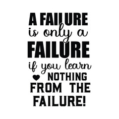 Obraz premium a failure is only a failure if you learn nothing from the failure