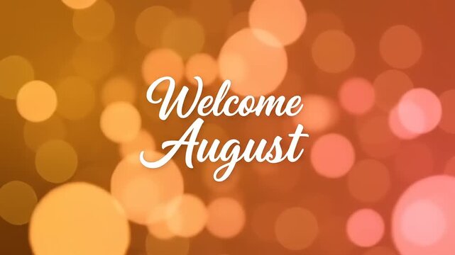 A vibrant and warm welcome to the month of August, featuring a soft, glowing bokeh background perfect for seasonal greetings and digital announcements