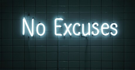Bright neon sign displays No Excuses against dark teal tiled wall. Minimalist aesthetic, motivational message, simple composition.