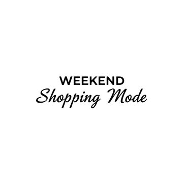 Weekend shopping mode typography. Retail and fashion motivational quote. Streetwear t-shirt design element. Vector illustration isolated on white background.