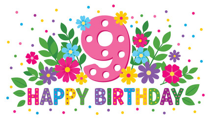Colorful Happy Birthday 9 text with flowers and confetti on white