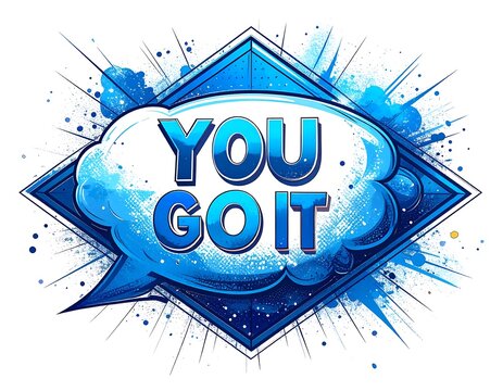 A vibrant, comic-style illustration. A speech bubble contains the words "YOU GO IT" over a diamond shape and background