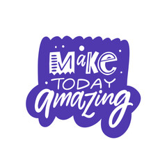 Make today amazing motivational hand drawn lettering phrase for poster, sticker, apparel and social media design. © Oktyabr