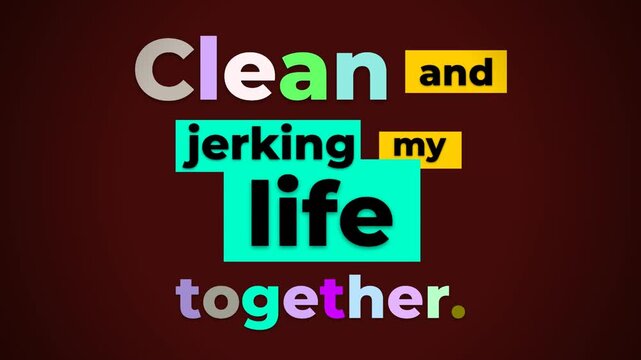 Dynamic gym motivation quote Clean and jerking my life together with animated text on a dark background Fitness lifestyle concept