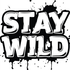 In bold letters, Stay Wild is boldly displayed above dripping black ink on white