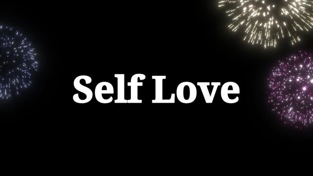 "Self love" text glows brightly amidst a spectacular display of dazzling fireworks, creating a vibrant and inspiring visual message of personal affirmation and celebration against a dark night sky.