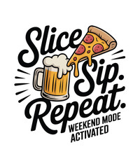 Fototapeta premium Slice Sip Repeat Weekend Mode Activated Beer and Pizza Vector Illustration