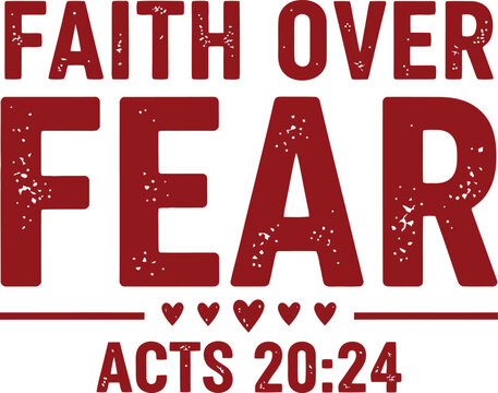 Faith Over Fear Acts 20:24 Christian Typography Design