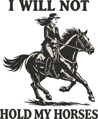 Naklejka premium I Will Not Hold My Horses Svg, Cowgirl Riding Horse Western Quote Svg, Country Humor Svg