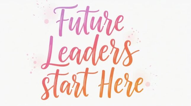 Feminine brush lettering &ldquo;Future Leaders Start Here&rdquo;
