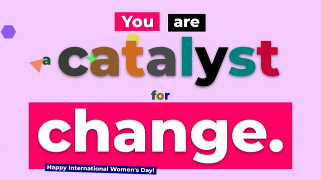 Animated You are a catalyst for change on International Womens Day Empowerment concept