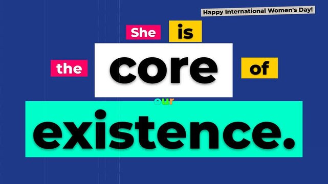 Colorful graphic text on blue background reads She is the core of our existence for International Womens Day