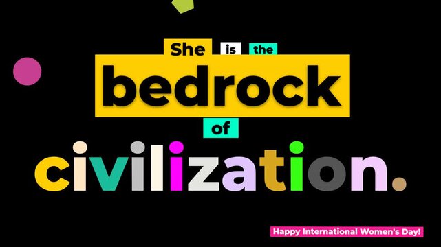 Colorful animated text forms She is the bedrock of civilization for International Womens Day