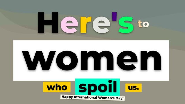 Animated text Heres to women who spoil us with International Womens Day banner Empowerment concept