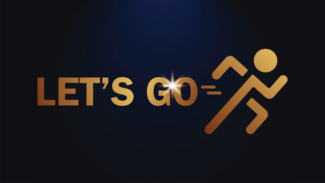 Motivational 'LET'S GO' text with a golden running man icon on a dark blue background, symbolizing action, speed, and achievement.