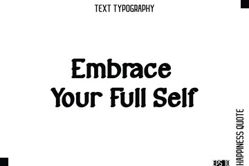 Obraz premium Embrace Your Full Self -Self-Love Modern Bold Typography Text Quote Vector Design