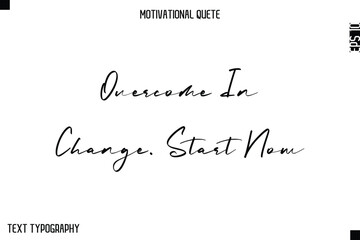 Fototapeta premium Overcome In Change. Start Now -Minimal Motivational Quote Poster with HandwrittenTypography