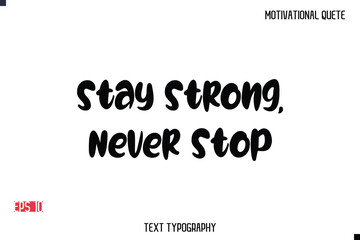 Fototapeta premium Stay Strong, Never Stop -Motivational Message Vector Typography Trendy Bold Lettering