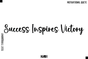 Obraz premium Success Inspires Victory -Inspirational Quote Vector Modern Cursive Text Typography Lettering