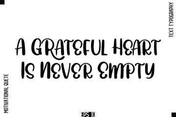 Obraz premium A Grateful Heart Is Never Empty -Vintage Style Typography Text Of Happiness and Gratitude Motivational Quotes