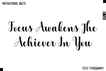 Fototapeta premium Focus Awakens The Achiever In You -Graphic Cursive Bold Lettering Text Design Of Motivational Quote