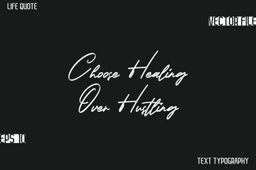 Choose Healing Over Hustling  -Motivational Life Quotes Stylish Cursive Typography Text Design