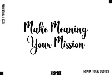 Fototapeta premium Make Meaning Your Mission -Stylish Motivational Text Typography Vector Quote