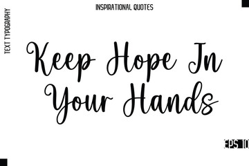 Fototapeta premium Keep Hope In Your Hands -Modern Stylish Typography Lettering Motivational Quote Vector Design