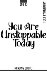 Fototapeta premium You Are Unstoppable Today -Minimalist Trending Retro Style Typography Lettering Quote for T-Shirt Vector Design