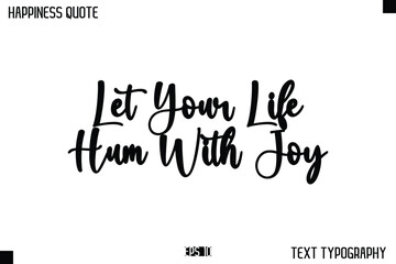 Obraz premium Let Your Life Hum With Joy -Happiness Message Handwritten Lettering Cursive Typography Quote Vector Design
