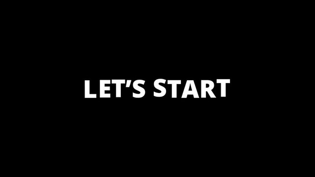 Let&rsquo;s Start Intro Animation on a black background.Let&rsquo;s Start Intro Animation, opener animation in 4k.