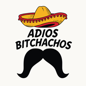Humorous graphic design featuring a vibrant sombrero and a classic mustache with the cheeky phrase 'Adios Bitchachos' perfect for playful goodbyes.
