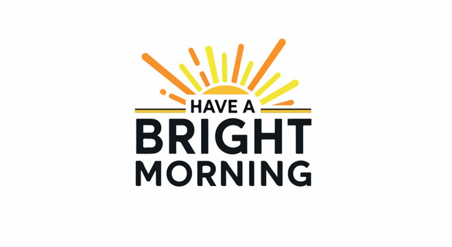 Have a Bright Morning" inspirational quote and sun graphic for positive start to the day