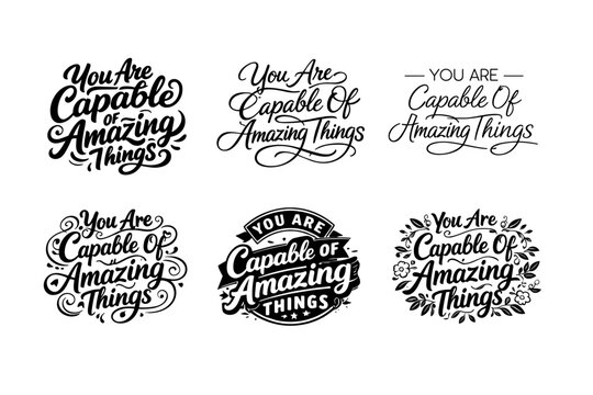 You Are Capable Of Amazing Things. Set lettering. harmonious lettering variations of the same emblematic concept, each with different artistic interpretation