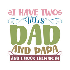 Obraz premium I Have Two Titles Dad And Papa And I Rock Them Both