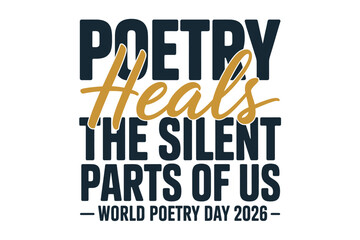 Obraz premium Poetry Heals The Silent Parts Of Us World Poetry Day 2026 Typography Design