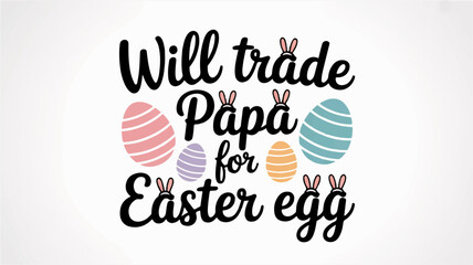Obraz premium Colorful easter eggs with bunny ears and text 'will trade papa for easter egg' on white background