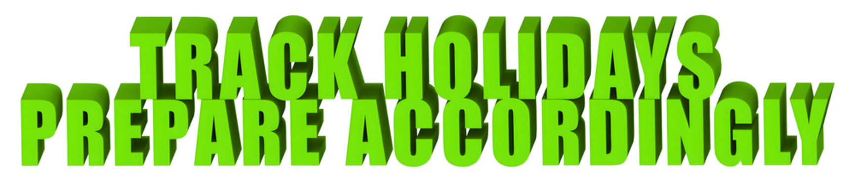 Track Holidays,Prepare Accordingly  , 3d text