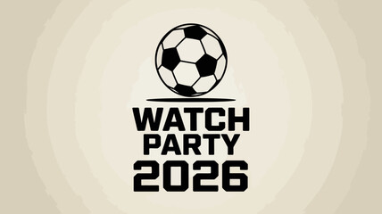 A black and white soccer ball graphic is positioned above bold text announcing a watch party for the year 2026 high quality professional detailed modern elegant © Iconhub