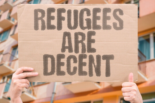 "Refugees Are Decent" The vast majority of refugees are ordinary people seeking safety and a better life. REFUGEES. DECENT. ORDINARY. PEOPLE. INTEGRATION.