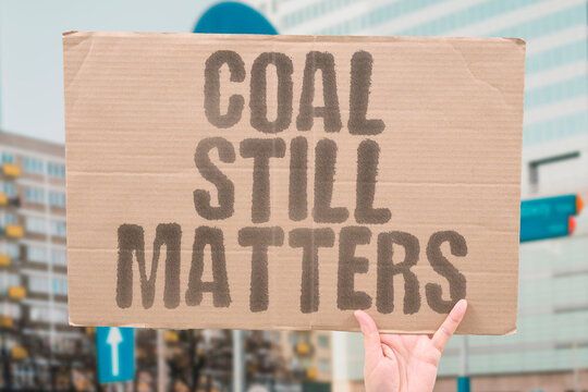 "Coal Still Matters" In times of energy crisis coal and lignite are making a controversial comeback. LIGNITE. COAL. ENERGY. EUROPE. CRISIS.