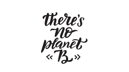 Calligraphy phrase 'there's no planet B' with decorative quotation marks, perfect for environmental awareness campaigns and slogans. © RASHIDAPARVIN