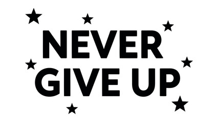 Never Give Up: An inspiring message of resilience. This image conveys the important message of perseverance.