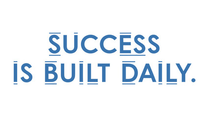 Obraz premium Daily Success: a simple, inspiring message: Success is built daily, serving as a constant reminder to achieve goals. 