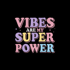 Fototapeta premium Vibes Are My Super Power Positive Typography T Shirt Design