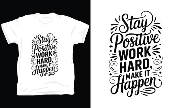 Stay positive work hard make it happen vector illustration for motivational clothing design