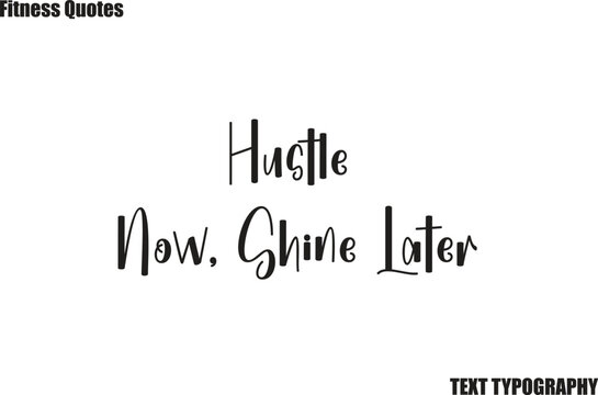 Hustle Now, Shine Later Fitness Quote bursh Typography text saying